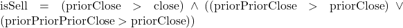 \text{isSell} = (\text{priorClose} > \text{close}) \land ((\text{priorPriorClose} > \text{priorClose}) \lor (\text{priorPriorPriorClose} > \text{priorClose}))