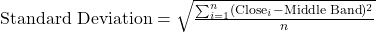 \text{Standard Deviation} = \sqrt{\frac{\sum_{i=1}^{n} (\text{Close}_i - \text{Middle Band})^2}{n}}