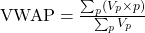\text{VWAP} = \frac{\sum_p (V_p \times p)}{\sum_p V_p}