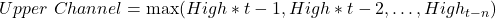 Upper\ Channel = \max(High*{t-1}, High*{t-2}, \dots, High_{t-n})