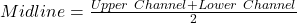 Midline = \frac{Upper\ Channel + Lower\ Channel}{2}