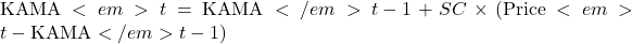\text{KAMA}<em>t = \text{KAMA}</em>{t-1} + SC \times (\text{Price}<em>t - \text{KAMA}</em>{t-1})