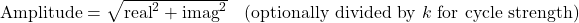 \text{Amplitude} = \sqrt{\text{real}^2 + \text{imag}^2} \quad (\text{optionally divided by } k \text{ for cycle strength})