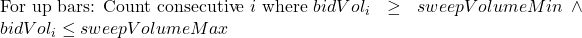\text{For up bars: Count consecutive } i \text{ where } bidVol_i \geq sweepVolumeMin \land bidVol_i \leq sweepVolumeMax