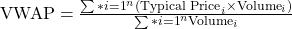 \text{VWAP} = \frac{\sum*{i=1}^{n} (\text{Typical Price}_i \times \text{Volume}_i)}{\sum*{i=1}^{n} \text{Volume}_i}