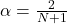 \alpha = \frac{2}{N + 1}