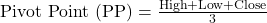 \text{Pivot Point (PP)} = \frac{\text{High} + \text{Low} + \text{Close}}{3}