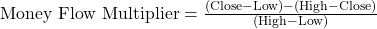 \text{Money Flow Multiplier} = \frac{(\text{Close} - \text{Low}) - (\text{High} - \text{Close})}{(\text{High} - \text{Low})}