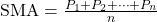\text{SMA} = \frac{P_1 + P_2 + \dots + P_n}{n}