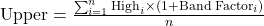 \text{Upper} = \frac{\sum_{i=1}^{n} \text{High}_i \times (1 + \text{Band Factor}_i)}{n}