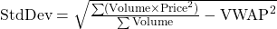 \text{StdDev} = \sqrt{\frac{\sum (\text{Volume} \times \text{Price}^2)}{\sum \text{Volume}} - \text{VWAP}^2}