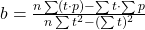 b = \frac{n \sum (t \cdot p) - \sum t \cdot \sum p}{n \sum t^2 - (\sum t)^2}