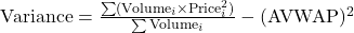 \text{Variance} = \frac{\sum (\text{Volume}_i \times \text{Price}_i^2)}{\sum \text{Volume}_i} - (\text{AVWAP})^2
