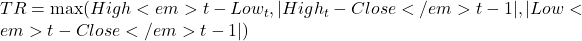 TR = \max(High<em>t - Low_t, |High_t - Close</em>{t-1}|, |Low<em>t - Close</em>{t-1}|)