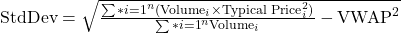 \text{StdDev} = \sqrt{ \frac{\sum*{i=1}^{n} (\text{Volume}_i \times \text{Typical Price}_i^2)}{\sum*{i=1}^{n} \text{Volume}_i} - \text{VWAP}^2 }